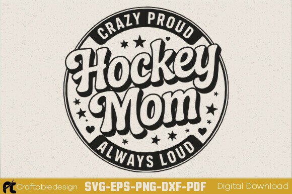 Crazy Proud Always Loud Hockey Mom SVG: A Designer’s Review