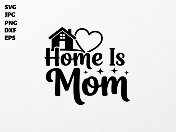Home Is Mom SVG for Cricut Sublimation