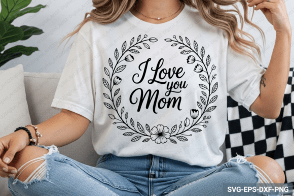 I Love You Mom SVG Design, Mom SVG